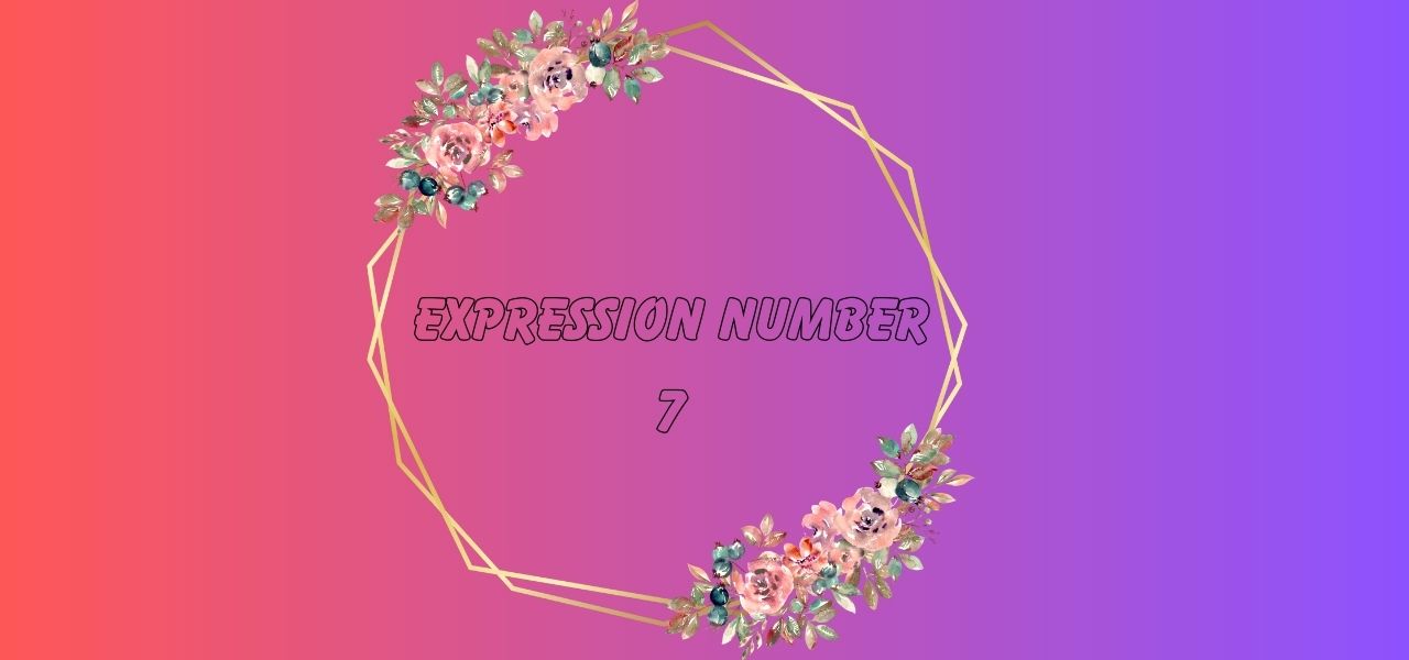 Expression Number 7 Meaning In Numerology - CodeSacred